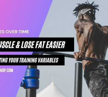Build Muscle and Lose Fat Easier by Manipulating Your Training Variables